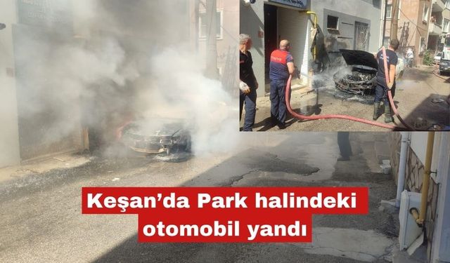 Keşan’da Park halindeki otomobil yandı
