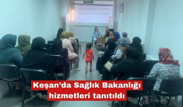 Keşan’da Sağlık Bakanlığı hizmetleri tanıtıldı