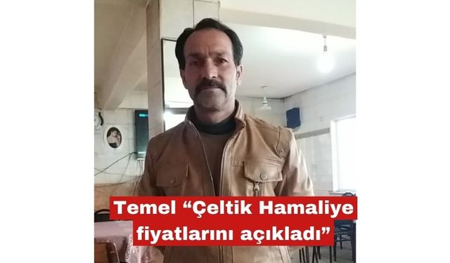 Temel, Çeltik Hamaliye fiyatlarını açıkladı