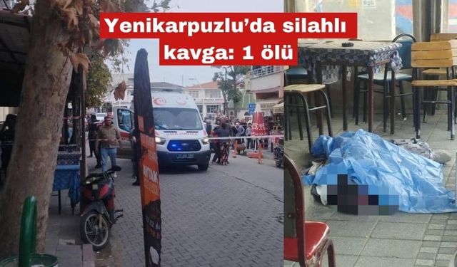 Yenikarpuzlu’da silahlı kavga: 1 ölü