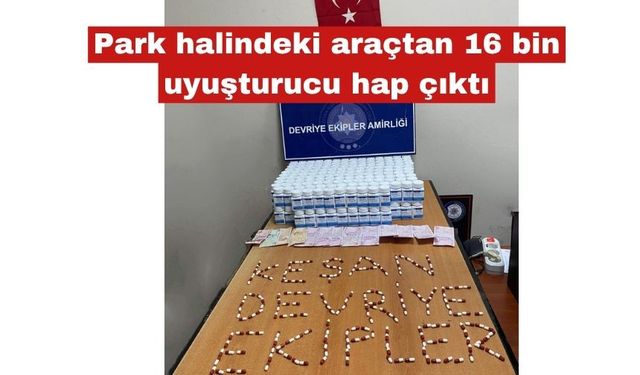 Keşan’da park halindeki araçtan 16 bin hap çıktı