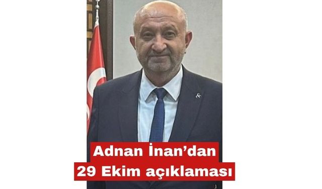 Adnan İnan’dan 29 Ekim açıklaması