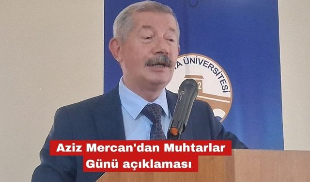 Aziz Mercan'dan Muhtarlar Günü açıklaması