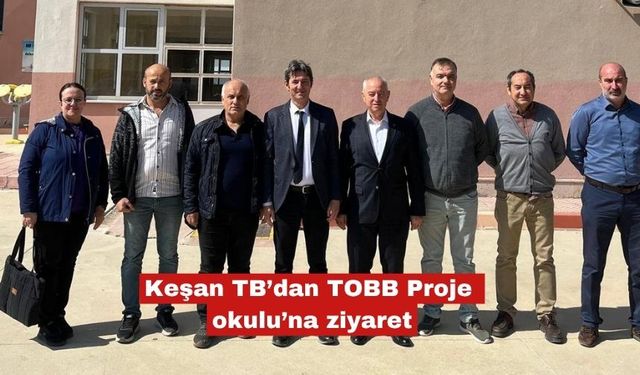 Keşan TOB’dan TOBB Proje okulu’na ziyaret
