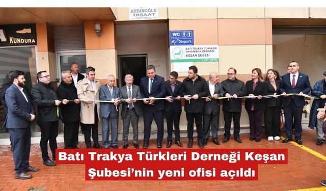 BTT Derneği Keşan Şubesi’nin yeni ofisi açıldı