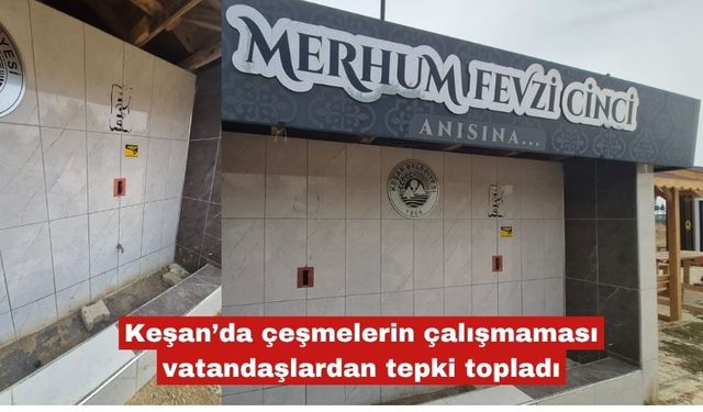 Keşan’da çeşmelerin çalışmaması vatandaşlardan tepki topladı