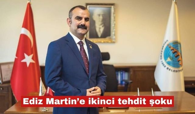 Başkan Ediz Martin’e ikinci tehdit şoku