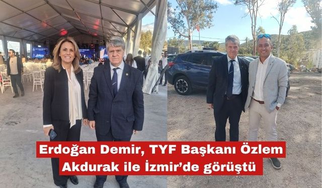 Erdoğan Demir, TYF Başkanı Özlem Akdurak ile görüştü