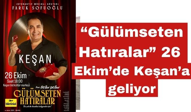 "Gülümseten Hatıralar" 26 Ekim'de Keşan'da sahnelenecek