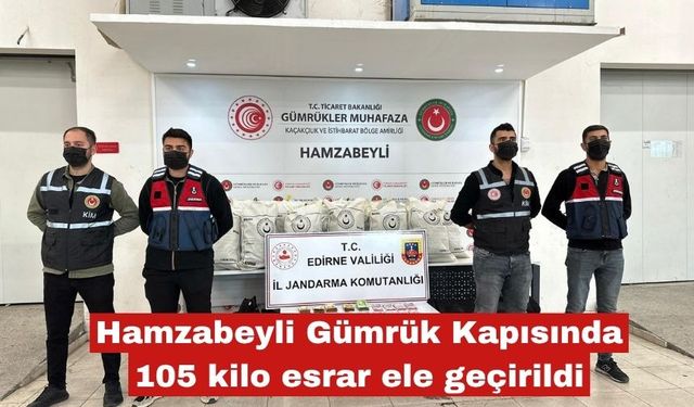 Hamzabeyli Gümrük Kapısında 105 kilo esrar ele geçirildi