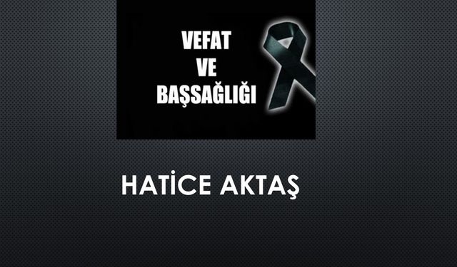 Hatice Aktaş vefat etti