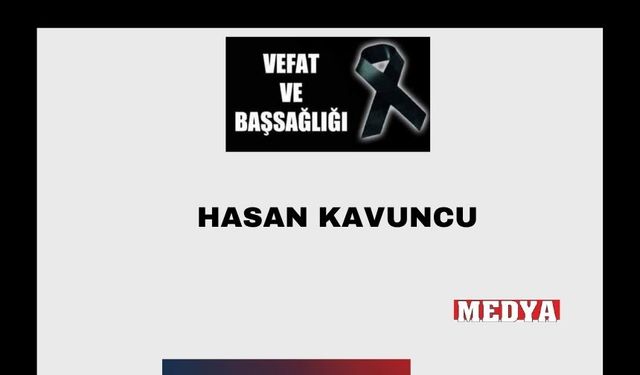 Hasan Kavuncu vefat etti