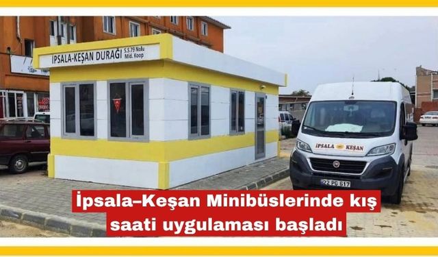 İpsala–Keşan Minibüslerinde kış saati uygulaması başladı