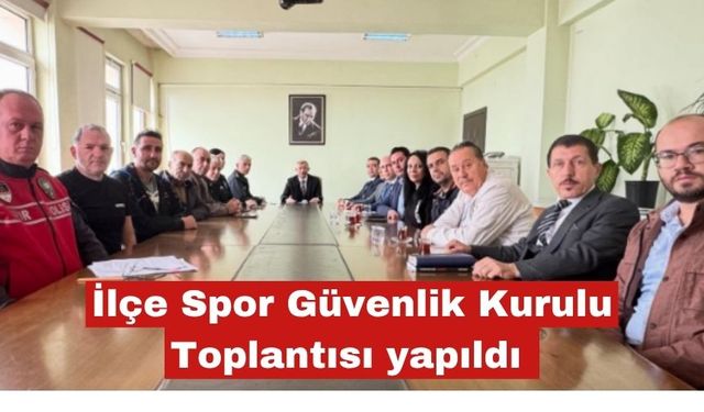 İlçe Spor Güvenlik Kurulu Toplantısı yapıldı