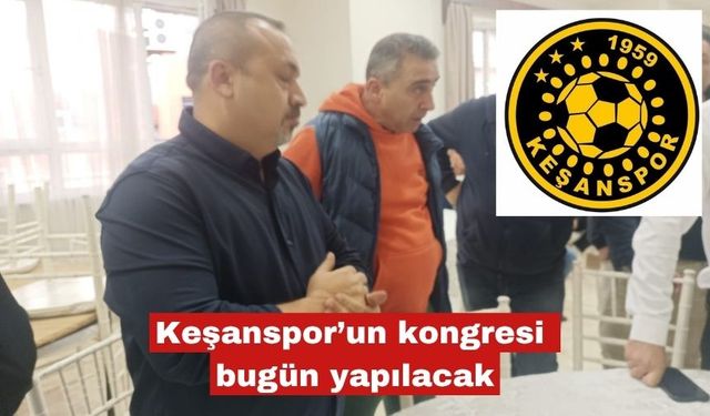 Keşanspor’un kongresi bugün yapılıyor