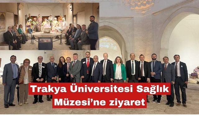Trakya Üniversitesi Sağlık Müzesi’ne ziyaret