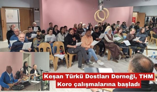Keşan Türkü Dostları Derneği, THM Koro çalışmalarına başladı
