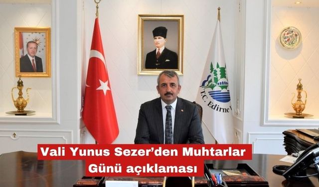 Edirne Valisi Yunus Sezer’in Muhtarlar Günü açıklaması