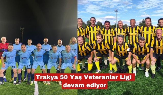 Trakya 50 Yaş Veteranlar Ligi devam ediyor