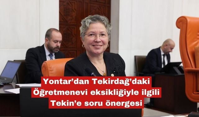Yontar’dan  Öğretmeneviyle  ilgili soru önergesi