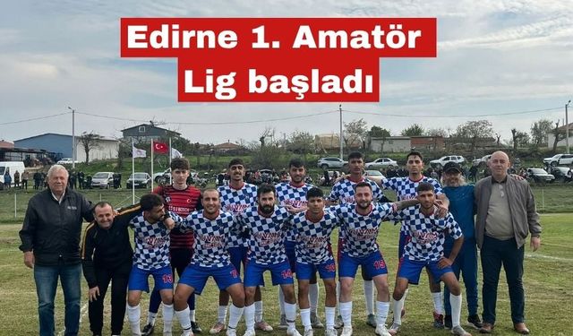Edirne 1. Amatör Lig geçen pazar başladı