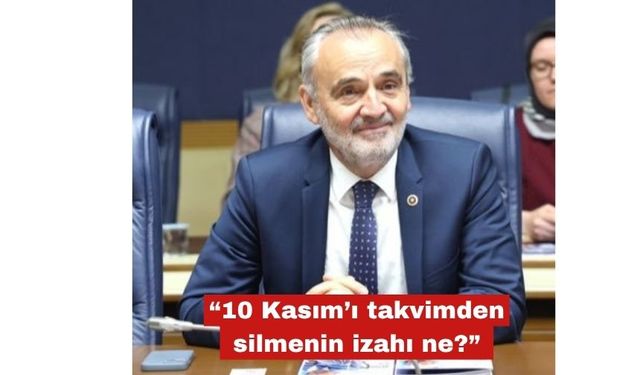Akalın “10 Kasım’ı takvimden silmenin izahı ne?”