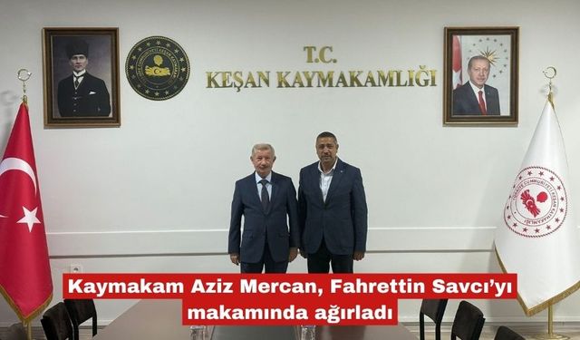 Aziz Mercan, Fahrettin Savcı’yı makamında ağırladı
