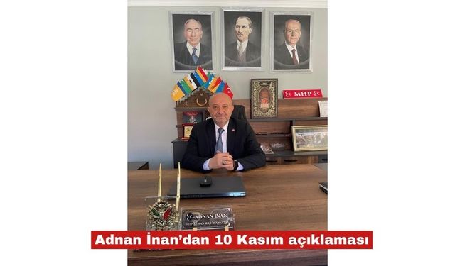 Adnan İnan’dan 10 Kasım açıklaması