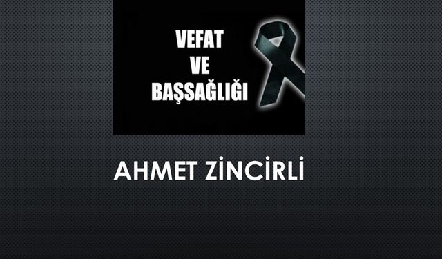 Ahmet Zincirli vefat etti