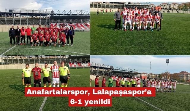 Anafartalarspor, Lalapaşaspor’a 6-1 yenildi