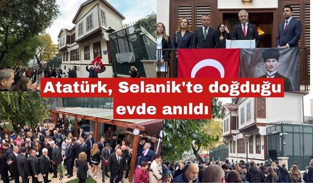 Atatürk, Selanik'te doğduğu evde anıldı