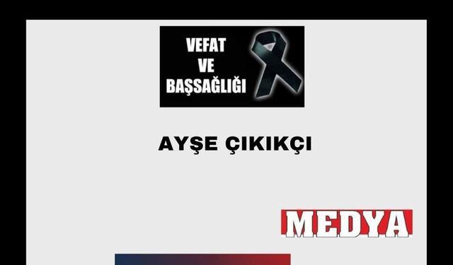 Ayşe Çıkıkçı vefat etti