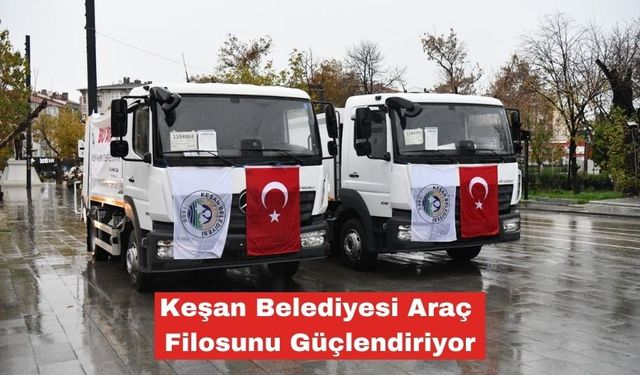 Keşan Belediyesi Araç Filosunu Güçlendiriyor