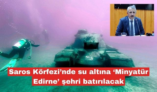 Saros Körfezi’nde su altına ‘Minyatür Edirne’ şehri batırılacak