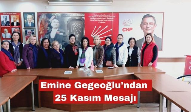 Emine Gegeoğlu’ndan 25 Kasım Mesajı