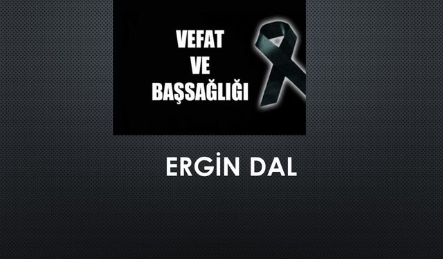 Ergin Dal vefat etti