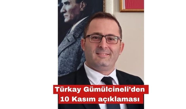 Türkay Gümülcineli’den 10 Kasım açıklaması