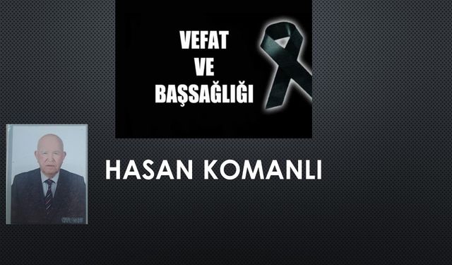 Hasan Komanlı vefat etti
