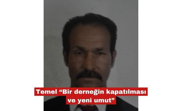 Hüseyin Temel "Bir derneğin kapatılması ve yeni umut"