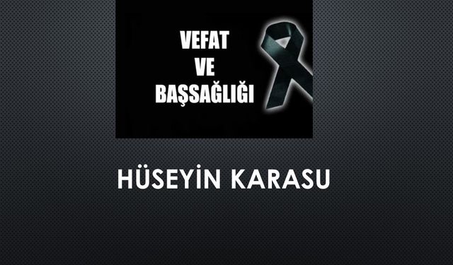 Hüseyin Karasu vefat etti