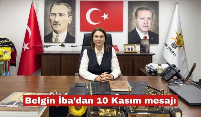 AK Parti il Başkanı Belgin İba’dan 10 Kasım mesajı