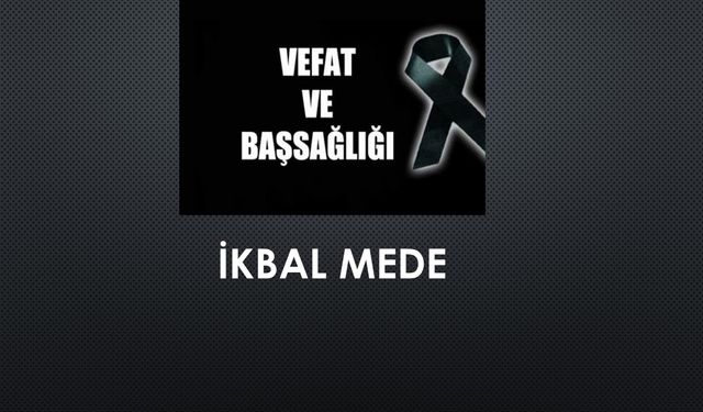 İkbal Mede vefat etti