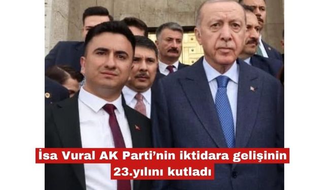 İsa Vural AK Parti’nin iktidara gelişinin 23.yılını kutladı