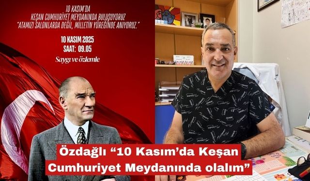 Özdağlı “10 Kasım’da Keşan Cumhuriyet Meydanında olalım”