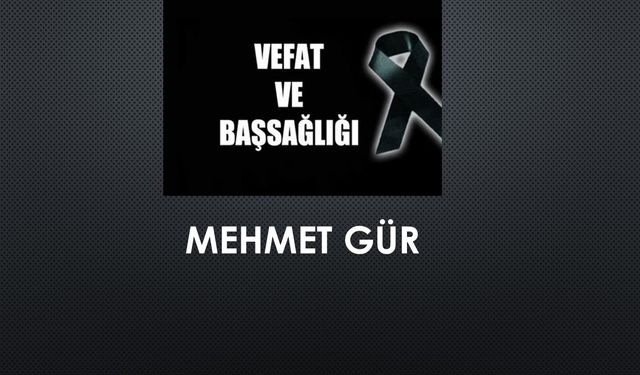Mehmet Gür vefat etti