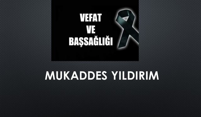 Mukaddes Yıldırım vefat etti