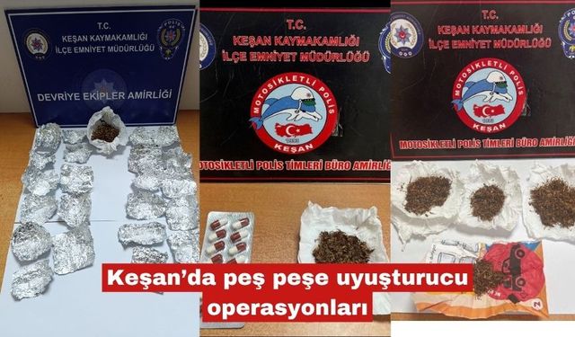 Keşan’da peş peşe narkotik operasyonları