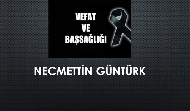 Necmettin Güntürk vefat etti