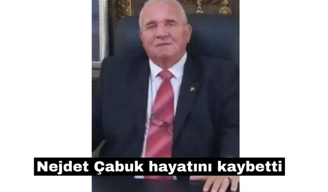 Nejdet Çabuk, fenalaşarak  hayatını Kaybetti