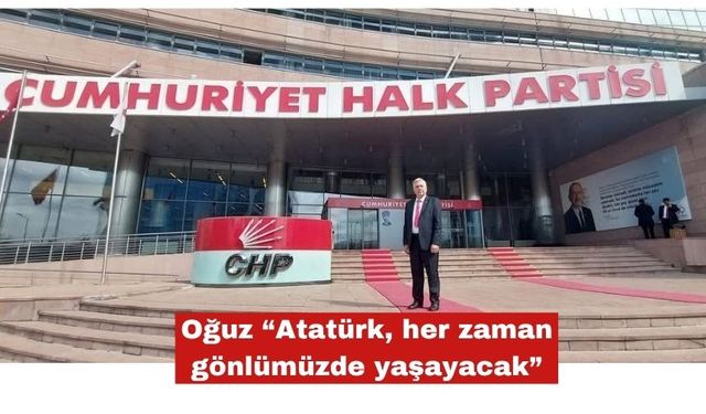 Oğuz “Atatürk, her zaman gönlümüzde yaşayacak”